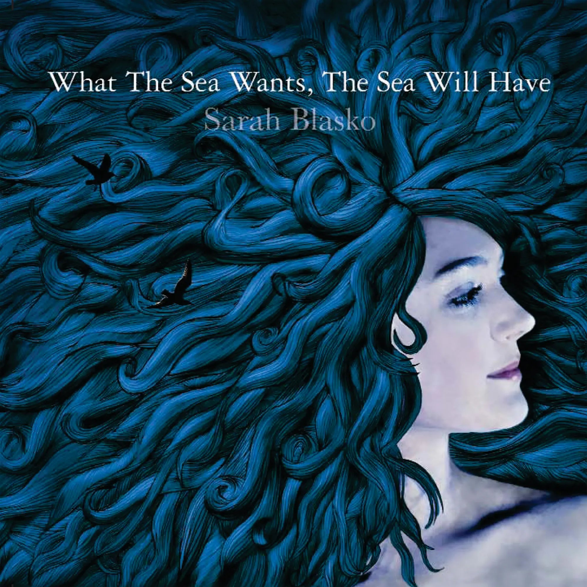 Sarah Blasko - What The Sea Wants The Sea Will Have