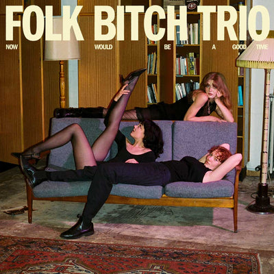 Folk Bitch Trio - Now Would Be A Good Time (Vinyl LP Sky Blue Opaque) Album cover with three people on a couch and text 'Folk Bitch Trio' at the top.